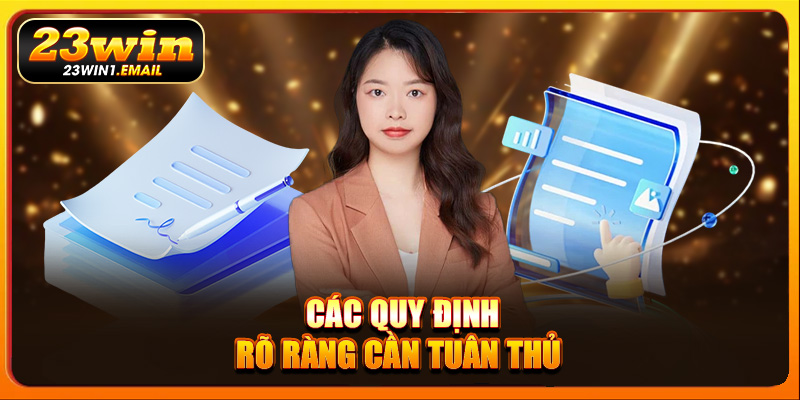 Các quy định rõ ràng cần tuân thủ