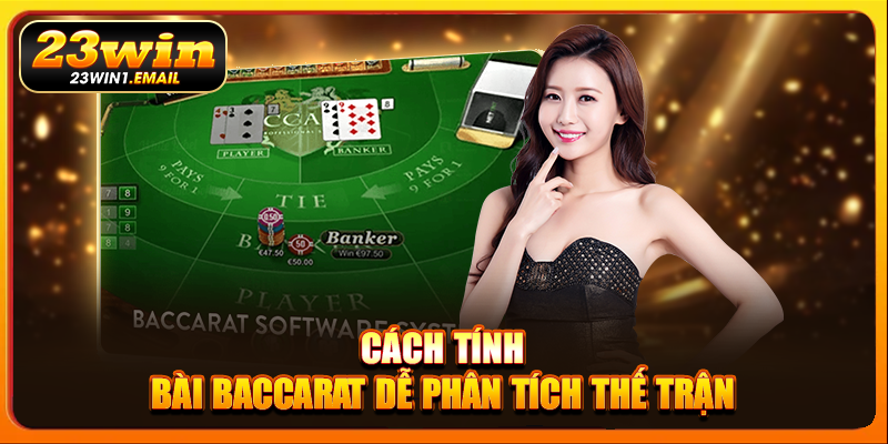 Cách tính bài baccarat dễ phân tích thế trận
