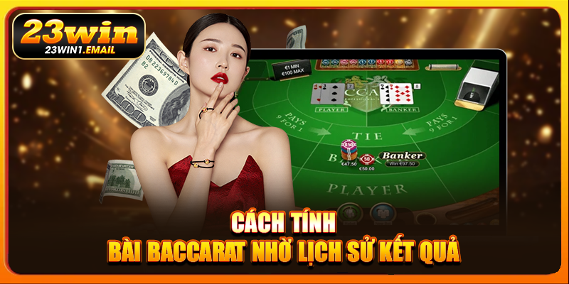 Cách tính bài baccarat nhờ lịch sử kết quả
