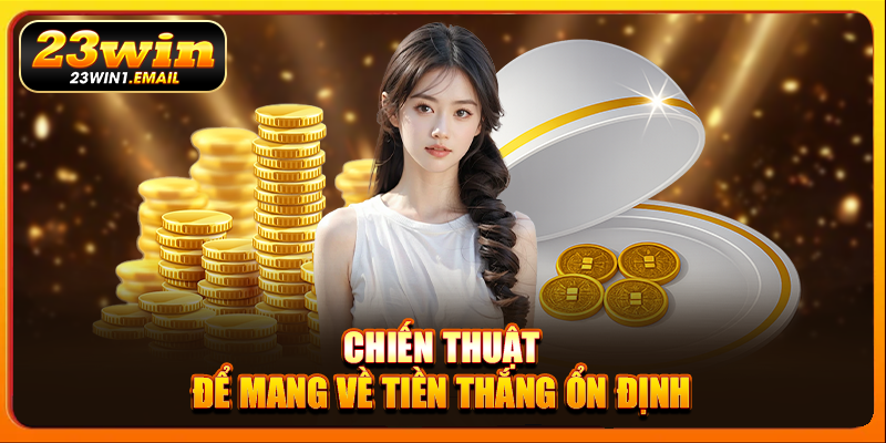 Chiến thuật để mang về tiền thắng ổn định