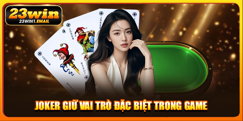 Joker giữ vai trò đặc biệt trong game