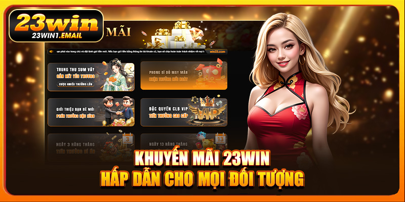 Khuyến mãi 23Win hấp dẫn cho mọi đối tượng