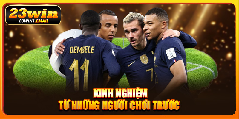 Kinh nghiệm từ những người chơi trước