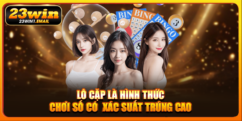 Lô cặp là hình thức chơi số có  xác suất trúng cao