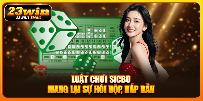 Luật chơi Sicbo mang lại sự hồi hộp, hấp dẫn