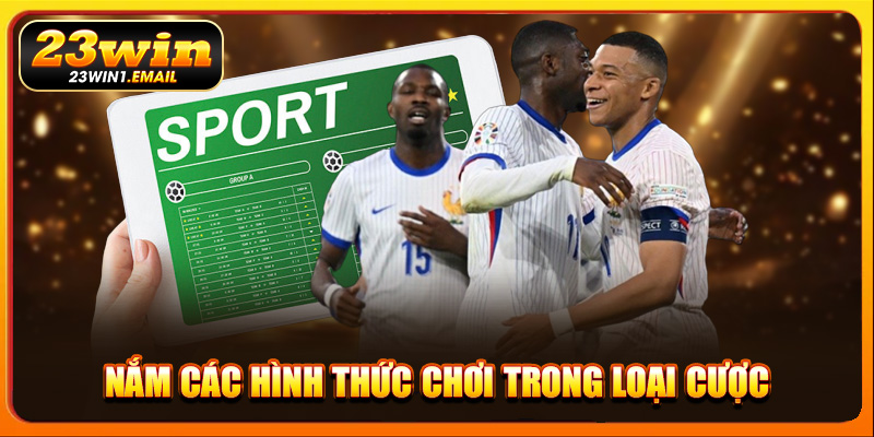 Nắm các hình thức chơi trong loại cược