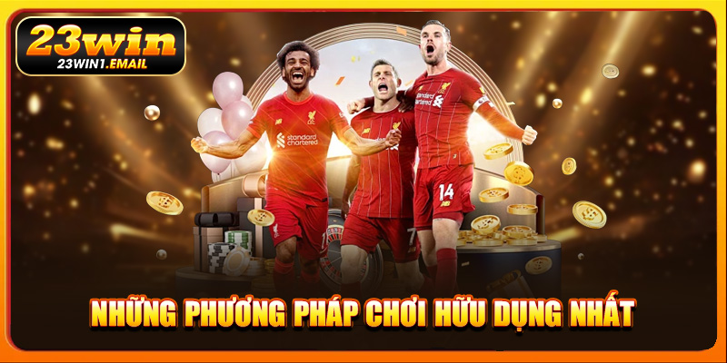 Những phương pháp chơi hữu dụng nhất