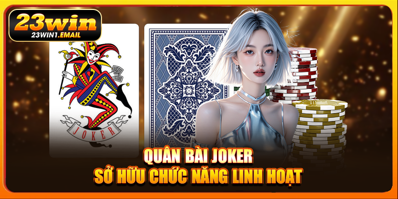 Quân bài Joker sở hữu chức năng linh hoạt