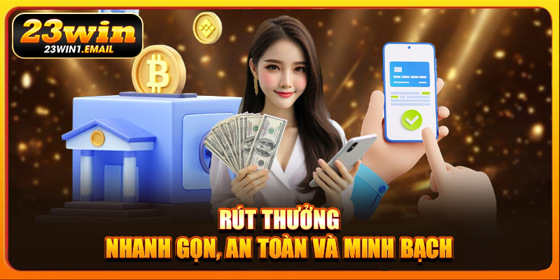 Rút thưởng nhanh gọn, an toàn và minh bạch